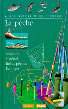 La pêche : Les poissons - Le matériel - Les techniques