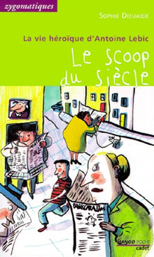 La vie héroïque d'Antoine Lebic: Le scoop du siècle