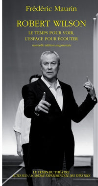 Robert Wilson - Le temps pour voir, l'espace pour écouter