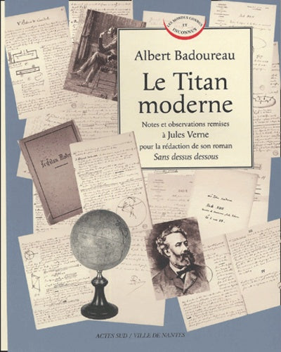 Le Titan moderne: Notes et observations remises à Jules Verne pour la rédaction de son roman Sans dessus dessous
