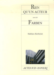 Rien qu'un acteur suivi de Farben