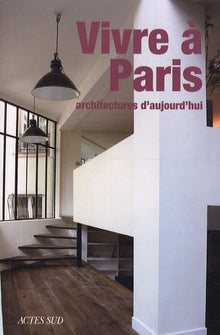 Vivre à Paris: Architectures d'aujourd'hui