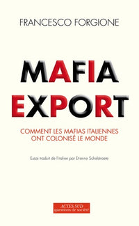 Mafia Export: Comment les mafias italiennes ont colonisé le monde