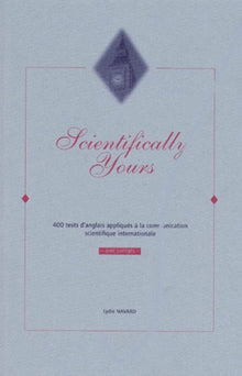 Scientifically yours: 400 tests d'anglais appliqués à la communication scientifique internationale
