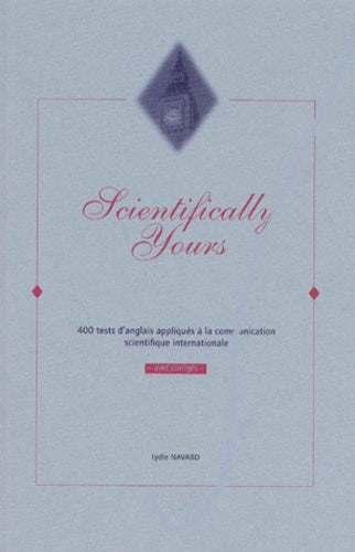 Scientifically yours: 400 tests d'anglais appliqués à la communication scientifique internationale