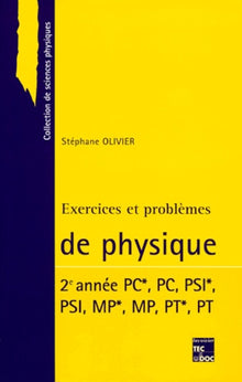 Physique 2eme Annee Pc*, Pc, Psi*, Psi, Mp*, Mp, Pt,* Pt. Exercices Et Problemes