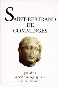 Saint-Bertrand-de-Comminges: Lugdunum Conuenarum, la cité des Convènes