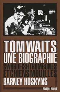 Tom Waits, une biographie: Swordfishtrombones et chiens mouillés