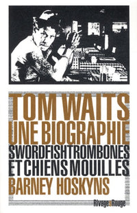 Tom Waits, une biographie: Swordfishtrombones et chiens mouillés