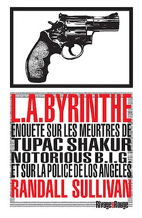 L.A.Byrinthe: Enquête sur les meurtres de Tupac Shakur, Notorious Big et sur la police de Los Angeles