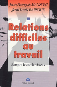 Relations difficiles au travail : Rompre le cercle vicieux