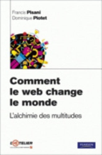 Comment le web change le monde : L'alchimie des multitudes