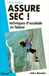 Assure sec ! - techniques d'escalade en falaise