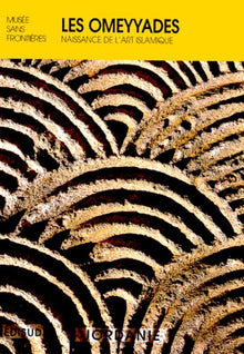 Les Omeyyades. Naissance De L'Art Islamique