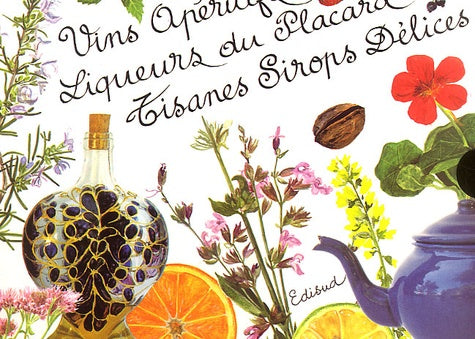 Vins apéritifs maison, Tisanes et sirops délices, Liqueurs du placard