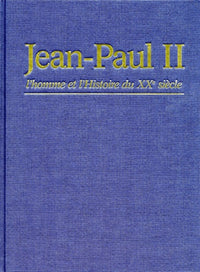 Jean-Paul II. L'homme et l'histoire du XXème siècle