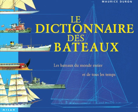 Dictionnaire des bateaux : tous les bateaux du monde et de tous les temps