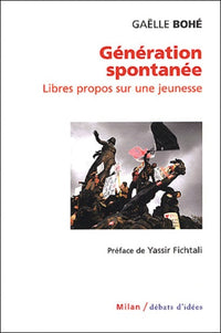 Generation Spontanee. Libres Propos Sur Une Jeunesse