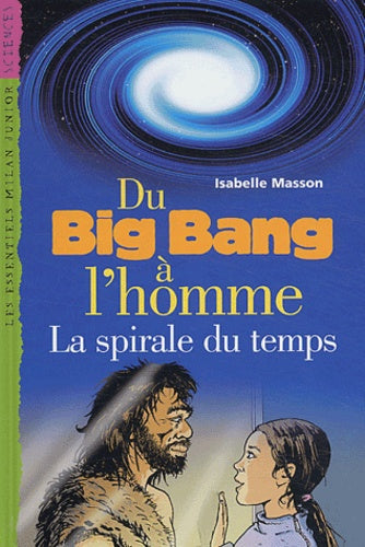 Du big-bang à l'homme : La spirale du temps
