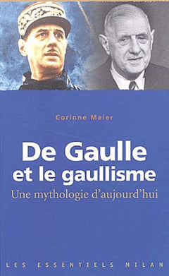 De Gaulle et le gaullisme : Une mythologie d'aujourd'hui