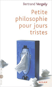Petite philosophie pour les jours tristes
