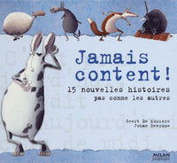 Jamais content ! 15 Nouvelles Histoires pas comme les autres