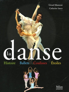 La danse: Histoire, ballets, coulisses, étoiles