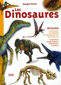 Les Dinosaures: Les carnivores, les herbivores, les seigneurs des mers, les rois des airs
