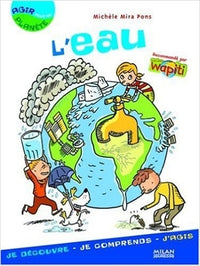 L'eau: Je découvre, je comprends, j'agis