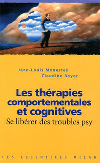 Les thérapies comportementales et cognitives: Se libérer des troubles psy