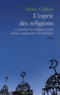 L'esprit des religions: Connaître les religions pour mieux comprendre les hommes
