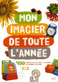 Mon imagier de toute l'année: 400 Photos au fil du temps : la journée, les saisons, les fêtes...