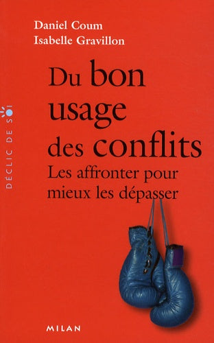 Du bon usage des conflits: Les affronter pour mieux les dépasser