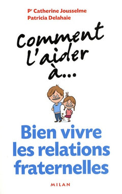 Comment l'aider à... Bien vivre les relations fraternelles