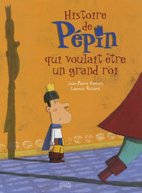 Histoire de Pépin qui voulait être un grand roi