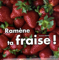 Ramène ta fraise !