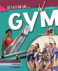Je fais de la gym: Technique, pratique, champions