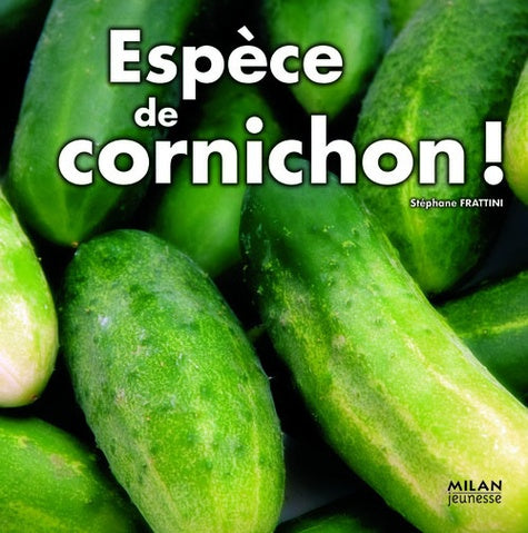 Espèce de cornichon !