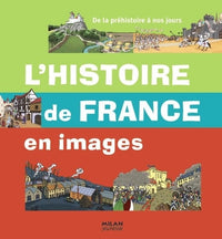 Histoire de France en images: De la préhistoire à nos jours