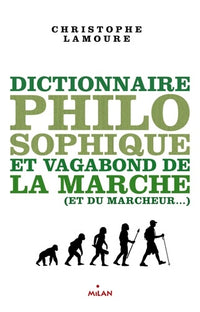 Dictionnaire philosophique et vagabond de la marche (et du marcheur)