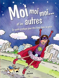 Moi moi moi... et les autres: Le guide pratique pour être bien dans sa peau
