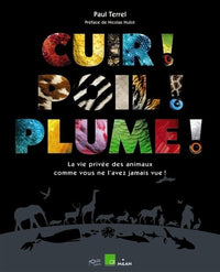 Cuir ! Poil ! Plume ! La vie privée des animaux comme vous ne l'avez jamais vue