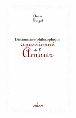 Dictionnaire philosophique et passionné de l'amour
