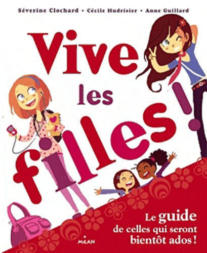 Vive les filles: Le guide de celles qui seront bientôt ados