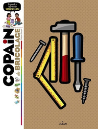 Copain du bricolage: Le guide des apprentis bricoleurs