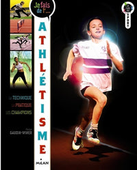 Je fais de l'athlétisme: Technique, pratique, champions