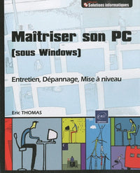 Connaître et Maîtriser son PC (sous Windows) - Entretien, Dépannage, Mise à niveau