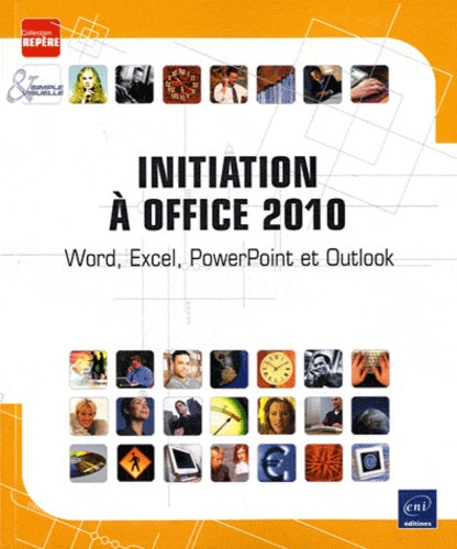 Initiation à Office 2010 - Word, Excel, PowerPoint et Outlook