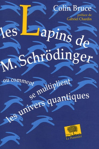 Les Lapins de M. Schrödinger: Ou comment se multiplient les univers quantiques