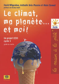 Le climat, ma planète... et moi !: Un projet EEDD Cycle 3 Guide du maître